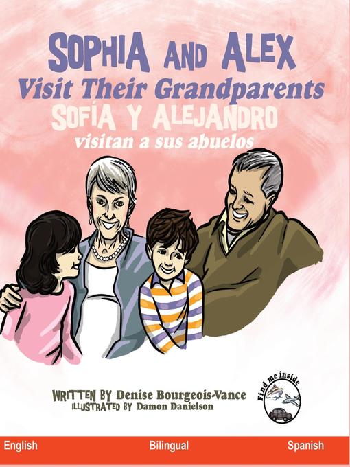 Title details for Sophia and Alex Visit their Grandparents / Sofía y Alejandro visitan a sus abuelos by Denise Bourgeois-Vance - Available